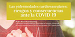 Las enfermedades cardiovasculares: riesgos y consecuencias ante la COVID-19.