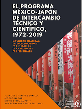 El programa México-Japón de Intercambio Técnico y Científico, 1972-2019. Movilidad bilateral, interculturalidad y generación de capacidades profesionales