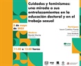 Conversatorio.  Cuidados y feminismos: una mirada a sus entrelazamientos en la educación doctoral y el trabajo sexual