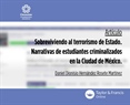Sobreviviendo al terrorismo de Estado. Narrativas de estudiantes criminalizados en la Ciudad de México.