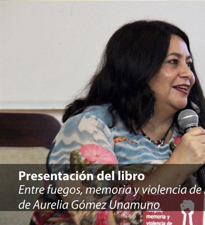 Entre fuegos, memoria y violencia de Estado de Aurelia Gómez Unamuno