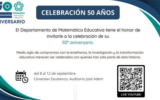 El Departamento de Matemática Educativa tiene el honor de invitarle a la celebración de su 50º Aniversario