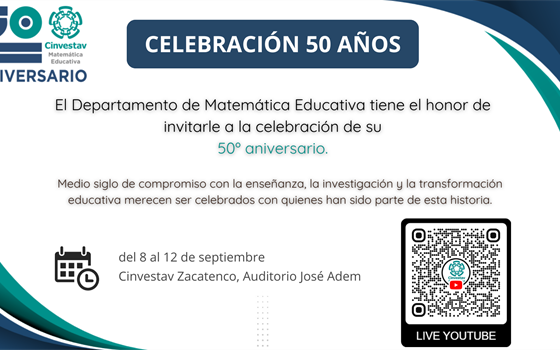 El Departamento de Matemática Educativa tiene el honor de invitarle a la celebración de su 50º Aniversario